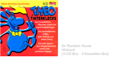 2003  THEOs KLIX KLEX  Geschichten Von Tintenfischen, Pflaumen,  einem Esel und Schmetterlingen Von Schmetterlingen, Grillen,  einer Sinfonie und einem Zirkus Von einer Spinne, dem  Vergissmeinnicht, einem Dieb und  einem Papagei für Random House Hörbuch  (3-CD-Box · 3-Kassetten-Box)