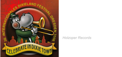 2006 36. Internationales Dixielandfestival CELEBRATE  IN DIXIE TOWN Tin Roof Blues Ruth Hohmann &  JAZZ COLLEGIUM Berlin Holzoper Records