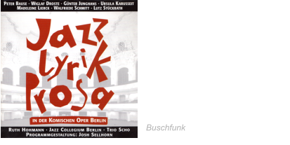 2007 Jazz Lyrik Prosa in der Komischen  Oper Berlin Sweet Georgia Brown  Bei mit biste scheen  Them There Eyes Maole Leaf Rag · St. Louis Blues Blueberry Hill   uten Abend, Gute Nacht Ruth Hohmann &  JAZZ COLLEGIUM Berlin Buschfunk